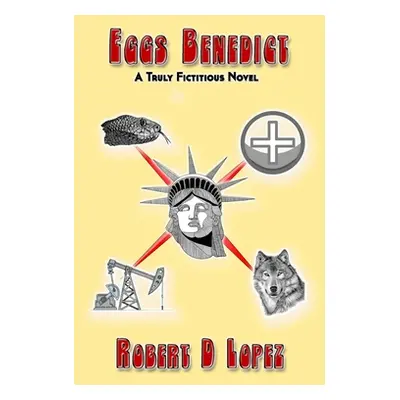 "Eggs Benedict: A Truly Fictitious Novel" - "" ("Lopez Robert a.")