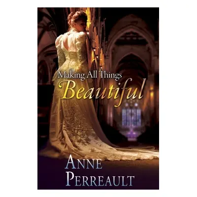 "Making all Things Beautiful" - "" ("Perreault Anne")