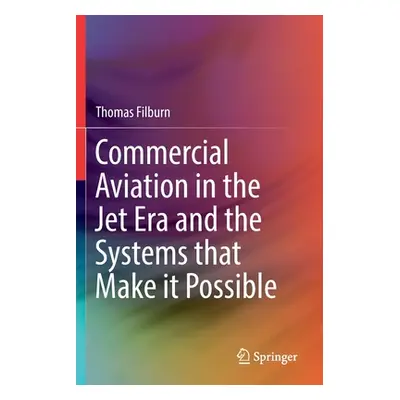 "Commercial Aviation in the Jet Era and the Systems That Make It Possible" - "" ("Filburn Thomas