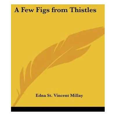 "A Few Figs from Thistles" - "" ("Millay Edna St Vincent")