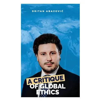 "A Critique of Global Ethics" - "" ("Abazovic Dritan")