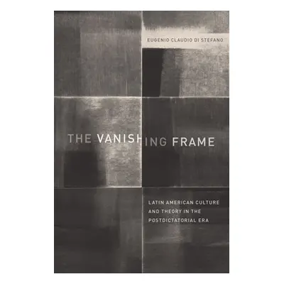 "The Vanishing Frame: Latin American Culture and Theory in the Postdictatorial Era" - "" ("Di St