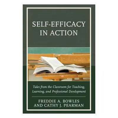 "Self-Efficacy in Action: Tales from the Classroom for Teaching, Learning, and Professional Deve