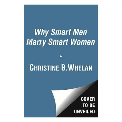 "Why Smart Men Marry Smart Women" - "" ("Whelan Christine B.")