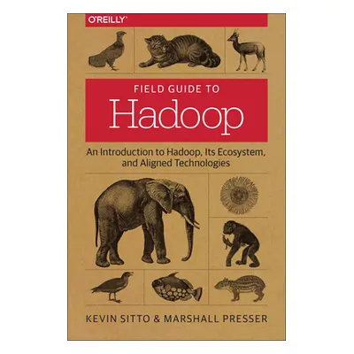 "Field Guide to Hadoop: An Introduction to Hadoop, Its Ecosystem, and Aligned Technologies" - ""