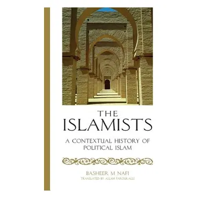 "The Islamists: A Contextual History of Political Islam" - "" ("Nafi Basheer")