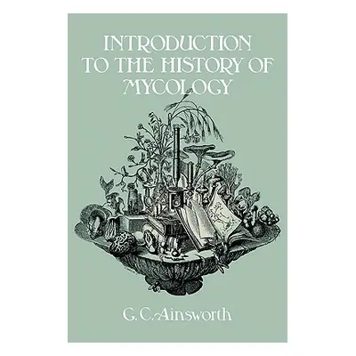 "Introduction to the History of Mycology" - "" ("Ainsworth G. C.")