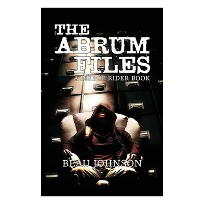 "The Abrum Files: A Bishop Rider Book" - "" ("Johnson Beau")