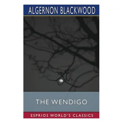 "The Wendigo (Esprios Classics)" - "" ("Blackwood Algernon")