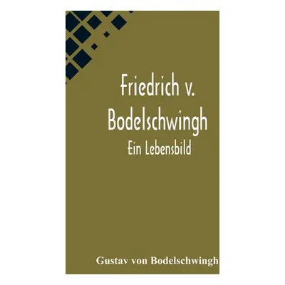 "Friedrich v. Bodelschwingh: Ein Lebensbild" - "" ("Von Bodelschwingh Gustav")