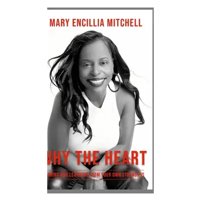 "Why The Heart: Leaning and Learning from Your Own Strengths" - "" ("Mitchell Mary")