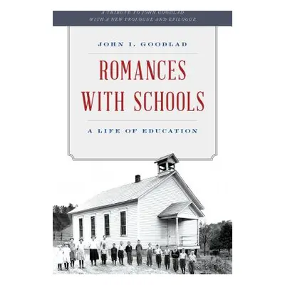 "Romances with Schools: A Life of Education" - "" ("Goodlad John I.")