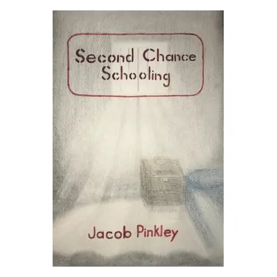 "Second Chance Schooling" - "" ("Pinkley Jacob")