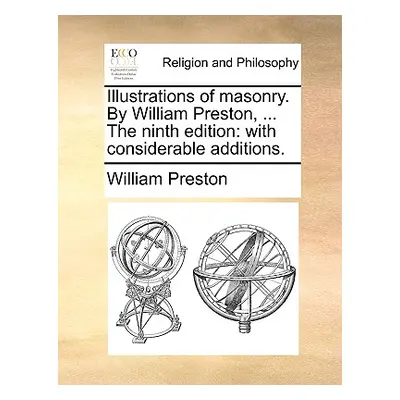 "Illustrations of Masonry. by William Preston, ... the Ninth Edition: With Considerable Addition