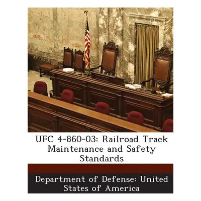 "Ufc 4-860-03: Railroad Track Maintenance and Safety Standards" - "" ("Department of Defense Uni