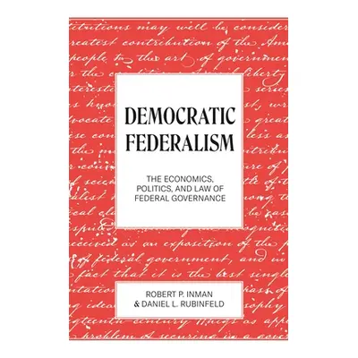 "Democratic Federalism: The Economics, Politics, and Law of Federal Governance" - "" ("Inman Rob