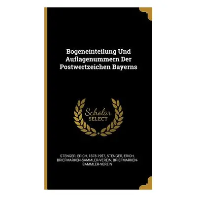 "Bogeneinteilung Und Auflagenummern Der Postwertzeichen Bayerns" - "" ("Stenger Erich")