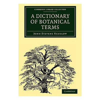 "A Dictionary of Botanical Terms" - "" ("Henslow John Stevens")