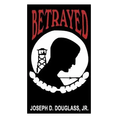 "Betrayed" - "" ("Douglass Joseph D. Jr.")