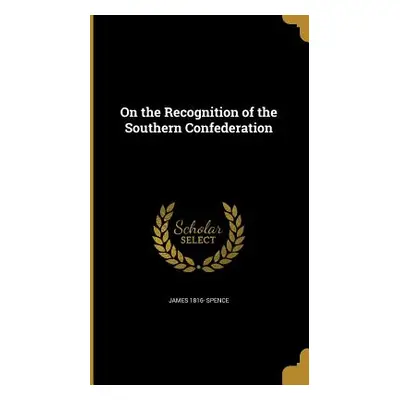 "On the Recognition of the Southern Confederation" - "" ("Spence James 1816-")