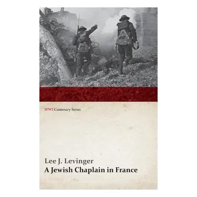 "A Jewish Chaplain in France (WWI Centenary Series)" - "" ("Levinger Lee J.")