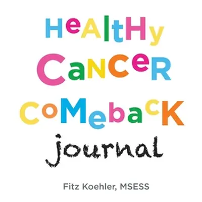 "Healthy Cancer Comeback Journal" - "" ("Koehler Fitz")