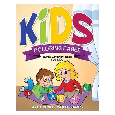 "Kids Coloring Pages (Super Activity Book for Kids - With Bonus Word Games)" - "" ("Speedy Publi