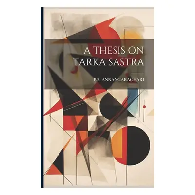 "A Thesis on Tarka Sastra" - "" ("Annangarachari Pb")