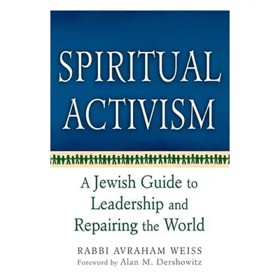 "Spiritual Activism: A Jewish Guide to Leadership and Repairing the World" - "" ("Weiss Avraham"