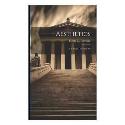 "Aesthetics: A Critical Theory of Art" - "" ("Hartman Henry G.")