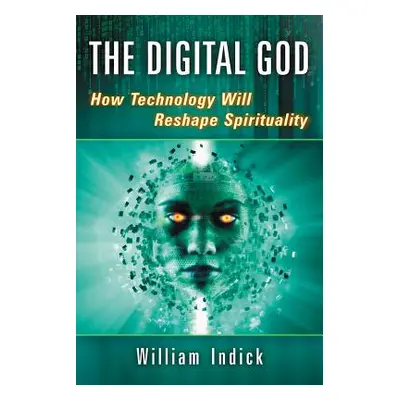 "Digital God: How Technology Will Reshape Spirituality" - "" ("Indick William")