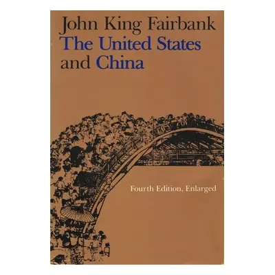 "The United States and China: Fourth Edition, Revised and Enlarged" - "" ("Fairbank John King")