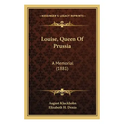 "Louise, Queen Of Prussia: A Memorial (1881)" - "" ("Kluckhohn August")