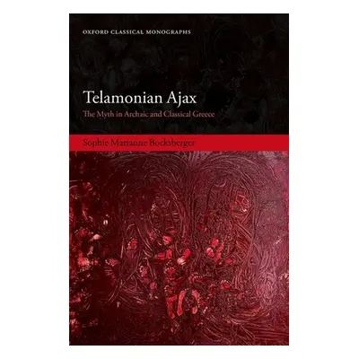 "Telamonian Ajax: The Myth in Archaic and Classical Greece" - "" ("Bocksberger Sophie Marianne")