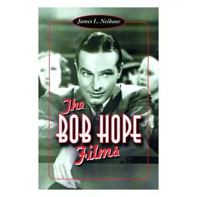 "The Bob Hope Films" - "" ("Neibaur James L.")