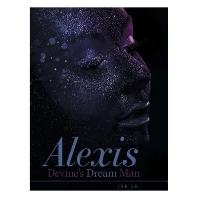 "Alexis Devine'S Dream Man" - "" ("Jsb Sr.")