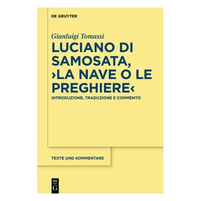 "Luciano Di Samosata, >La Nave O Le Preghiere: Introduzione, Traduzione E Commento" - "" ("Tomas