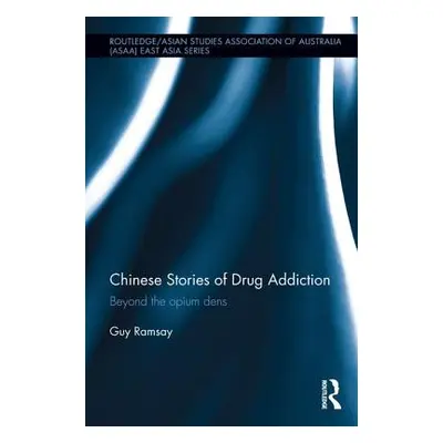 "Chinese Stories of Drug Addiction: Beyond the Opium Dens" - "" ("Ramsay Guy")