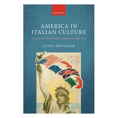 "America in Italian Culture: The Rise of a New Model of Modernity, 1861-1943" - "" ("Bonsaver Gu