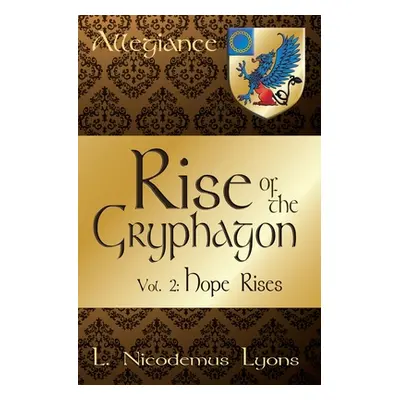 "Rise of the Gryphagon: Vol. 2: Hope Rises" - "" ("Lyons L. Nicodemus")