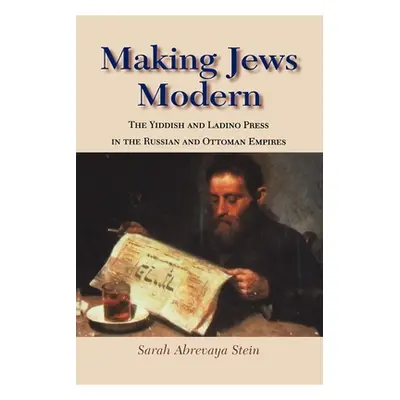 "Making Jews Modern: The Yiddish and Ladino Press in the Russian and Ottoman Empires" - "" ("Ste