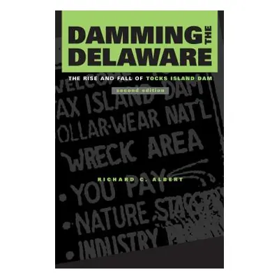 "Damming the Delaware: The Rise and Fall of Tocks Island Dam" - "" ("Albert Richard C.")