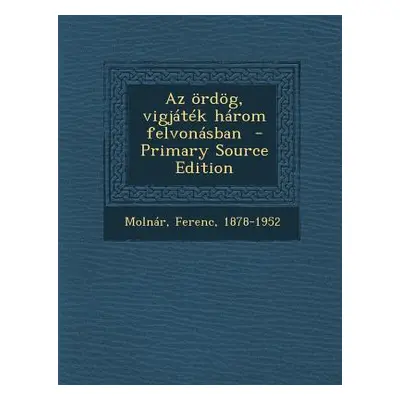 "AZ Ordog, Vigjatek Harom Felvonasban" - "" ("1878-1952 Molnar Ferenc")