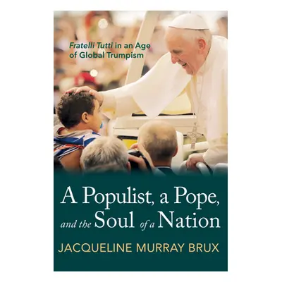 "A Populist, a Pope, and the Soul of a Nation: Fratelli Tutti in an Age of Global Trumpism" - ""