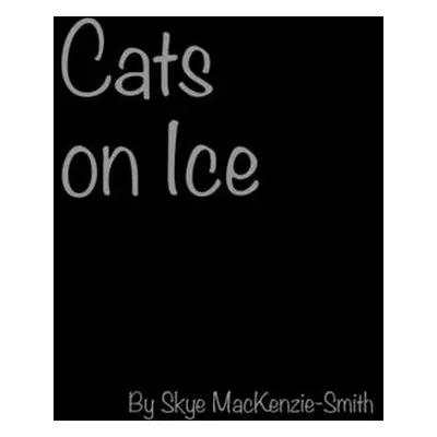 "Cats on Ice" - "" ("Mackenzie-Smith Skye")