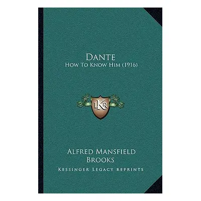 "Dante: How To Know Him (1916)" - "" ("Brooks Alfred Mansfield")