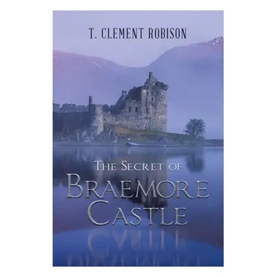 "The Secret of Braemore Castle" - "" ("Robison T. Clement")