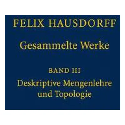 "Felix Hausdorff - Gesammelte Werke Band III: Mengenlehre (1927, 1935) Deskripte Mengenlehre Und