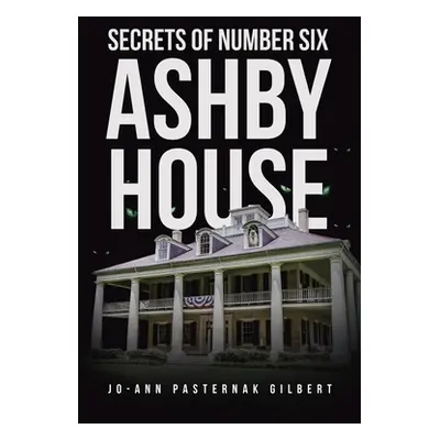 "Secrets of Number Six Ashby House" - "" ("Pasternak Gilbert Jo Ann")