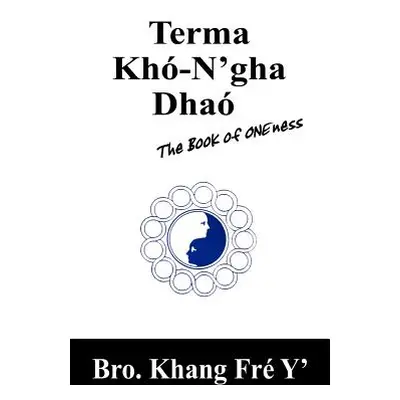 "Terma Kh-N'gha Dha: The Book of ONEness" - "" ("Fr Y. Bro Khang")